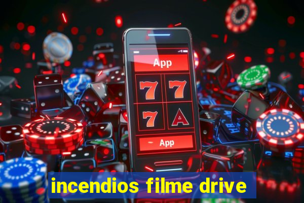 incendios filme drive